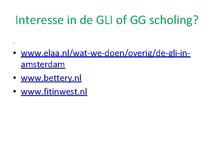 Interesse in de GLI of GG scholing? . • www. elaa. nl/wat-we-doen/overig/de-gli-inamsterdam • www.
