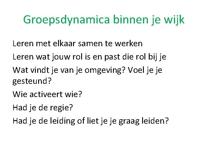 Groepsdynamica binnen je wijk Leren met elkaar samen te werken Leren wat jouw rol