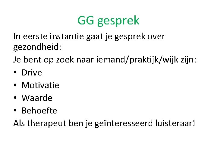 GG gesprek In eerste instantie gaat je gesprek over gezondheid: Je bent op zoek