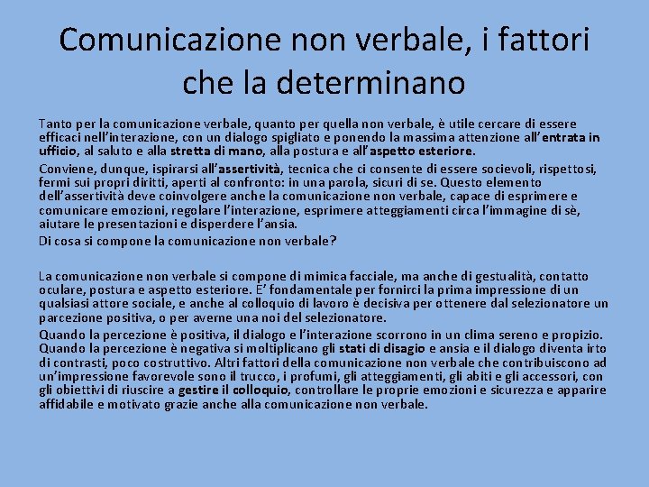 Comunicazione non verbale, i fattori che la determinano Tanto per la comunicazione verbale, quanto