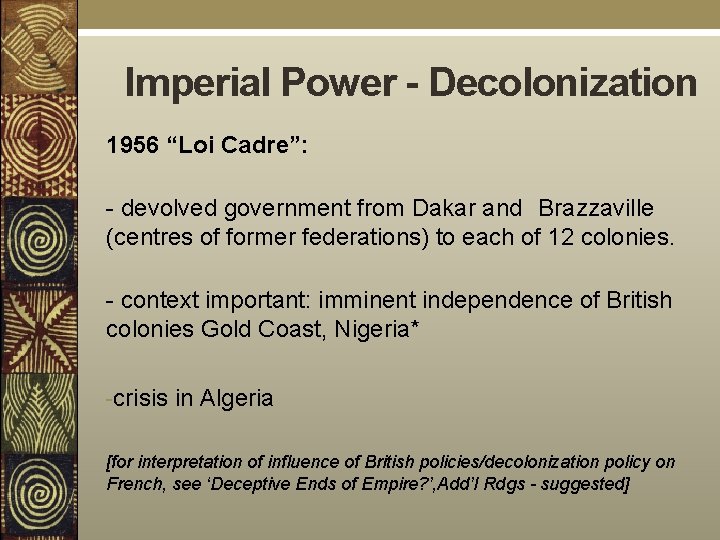 Imperial Power - Decolonization 1956 “Loi Cadre”: - devolved government from Dakar and Brazzaville