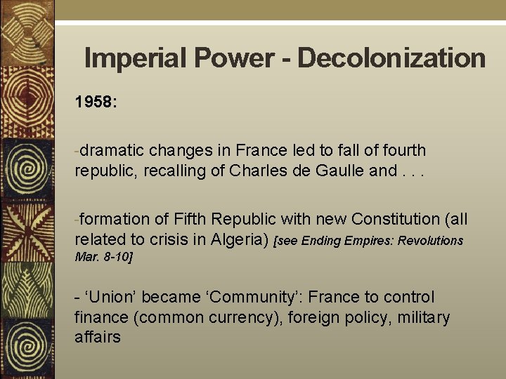 Imperial Power - Decolonization 1958: -dramatic changes in France led to fall of fourth