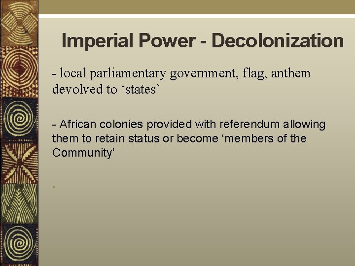 Imperial Power - Decolonization - local parliamentary government, flag, anthem devolved to ‘states’ -