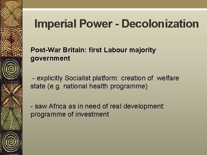 Imperial Power - Decolonization Post-War Britain: first Labour majority government - explicitly Socialist platform: