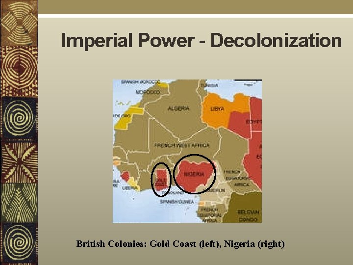 Imperial Power - Decolonization British Colonies: Gold Coast (left), Nigeria (right) 