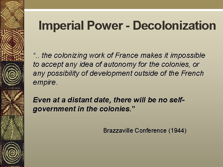Imperial Power - Decolonization “. . the colonizing work of France makes it impossible