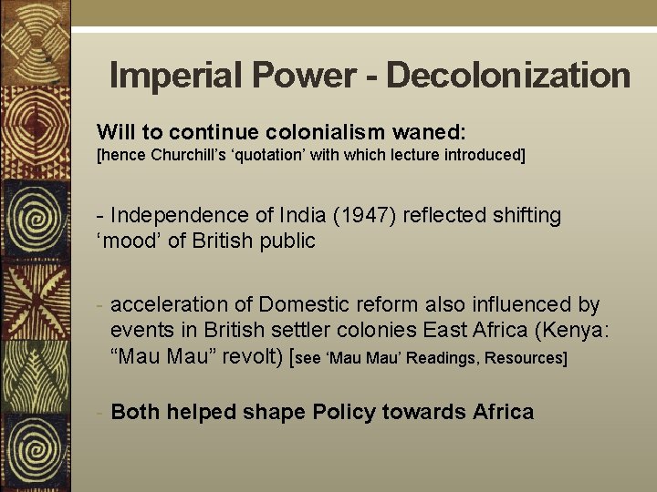 Imperial Power - Decolonization Will to continue colonialism waned: [hence Churchill’s ‘quotation’ with which