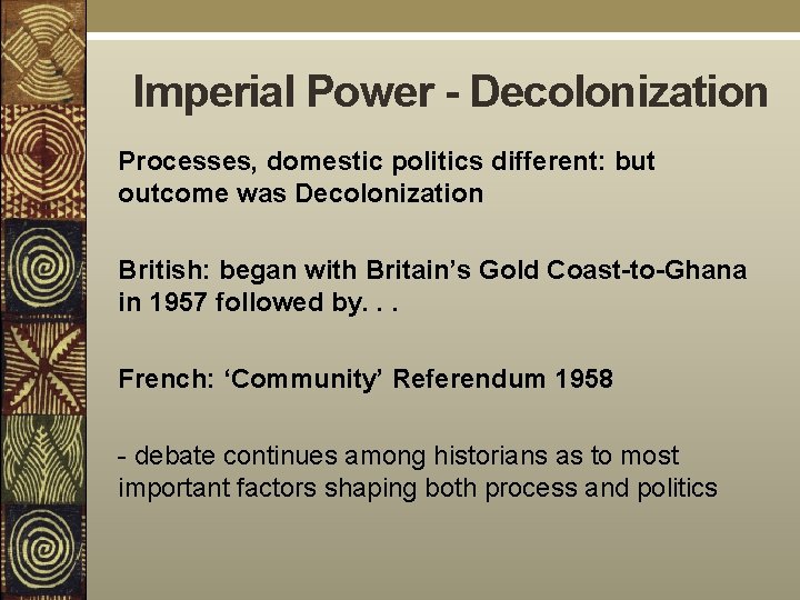 Imperial Power - Decolonization Processes, domestic politics different: but outcome was Decolonization British: began