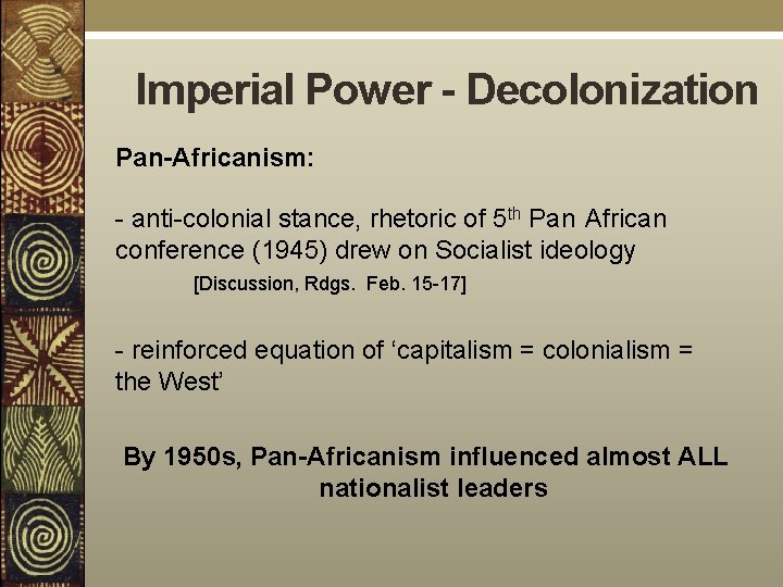 Imperial Power - Decolonization Pan-Africanism: - anti-colonial stance, rhetoric of 5 th Pan African