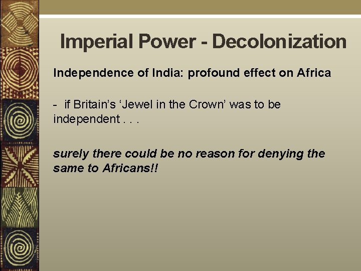 Imperial Power - Decolonization Independence of India: profound effect on Africa - if Britain’s