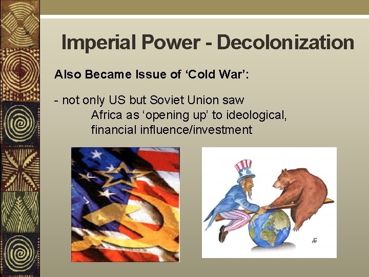 Imperial Power - Decolonization Also Became Issue of ‘Cold War’: - not only US