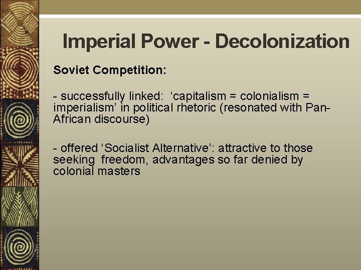 Imperial Power - Decolonization Soviet Competition: - successfully linked: ‘capitalism = colonialism = imperialism’
