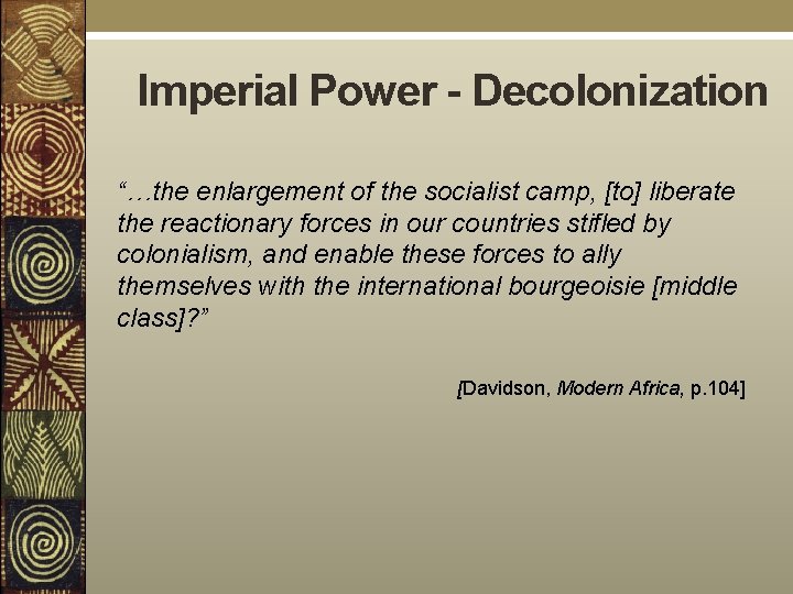 Imperial Power - Decolonization “…the enlargement of the socialist camp, [to] liberate the reactionary