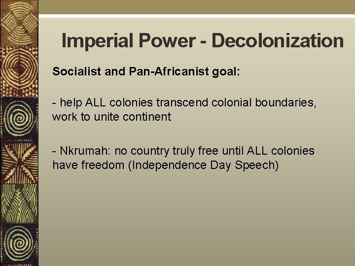 Imperial Power - Decolonization Socialist and Pan-Africanist goal: - help ALL colonies transcend colonial