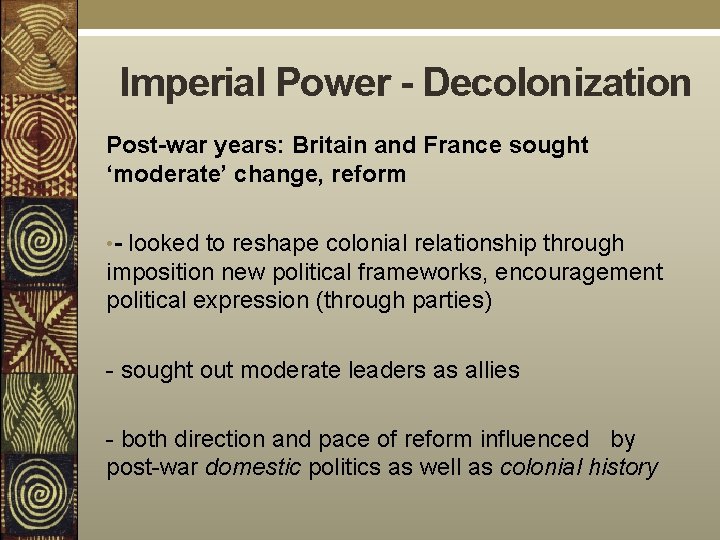 Imperial Power - Decolonization Post-war years: Britain and France sought ‘moderate’ change, reform •