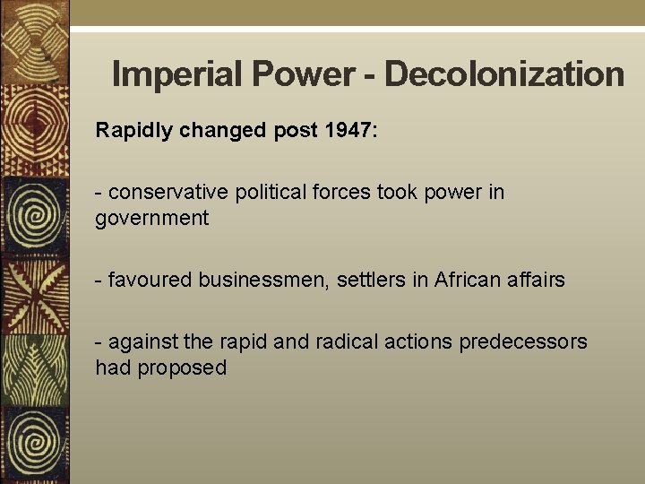 Imperial Power - Decolonization Rapidly changed post 1947: - conservative political forces took power