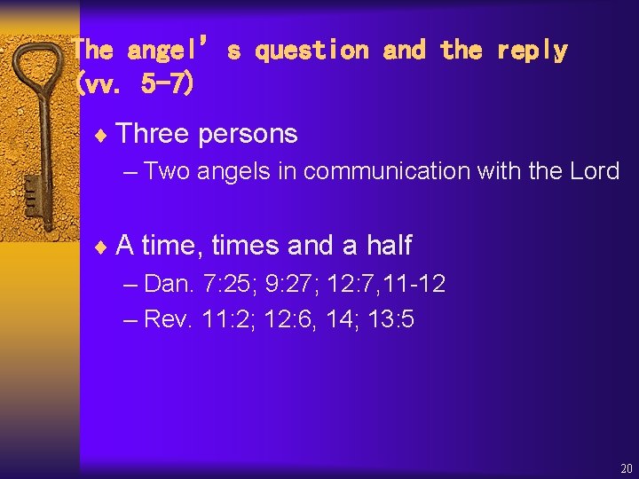 The angel’s question and the reply (vv. 5 -7) ¨ Three persons – Two