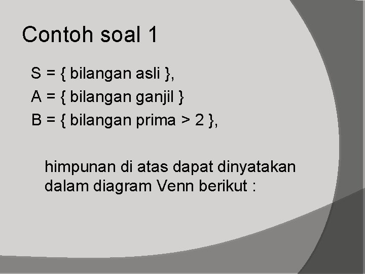 Contoh soal 1 S = { bilangan asli }, A = { bilangan ganjil