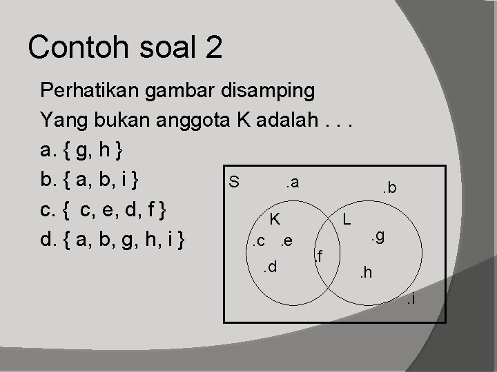 Contoh soal 2 Perhatikan gambar disamping Yang bukan anggota K adalah. . . a.