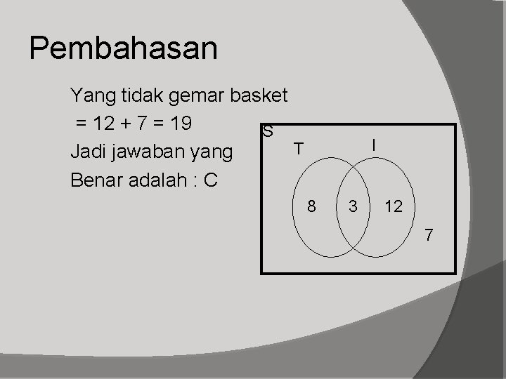 Pembahasan Yang tidak gemar basket = 12 + 7 = 19 S T Jadi