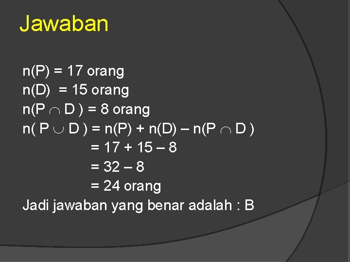 Jawaban n(P) = 17 orang n(D) = 15 orang n(P D ) = 8