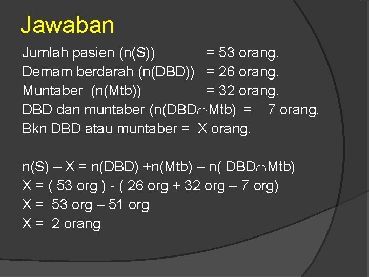 Jawaban Jumlah pasien (n(S)) = 53 orang. Demam berdarah (n(DBD)) = 26 orang. Muntaber
