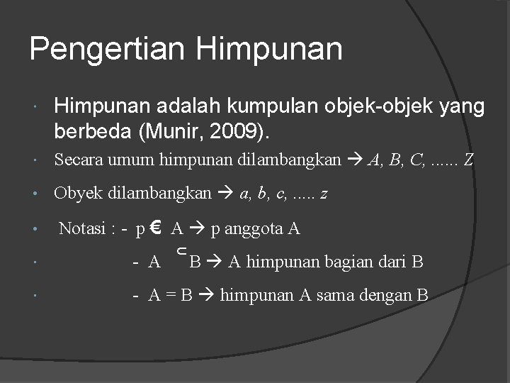 Pengertian Himpunan adalah kumpulan objek-objek yang berbeda (Munir, 2009). Secara umum himpunan dilambangkan A,