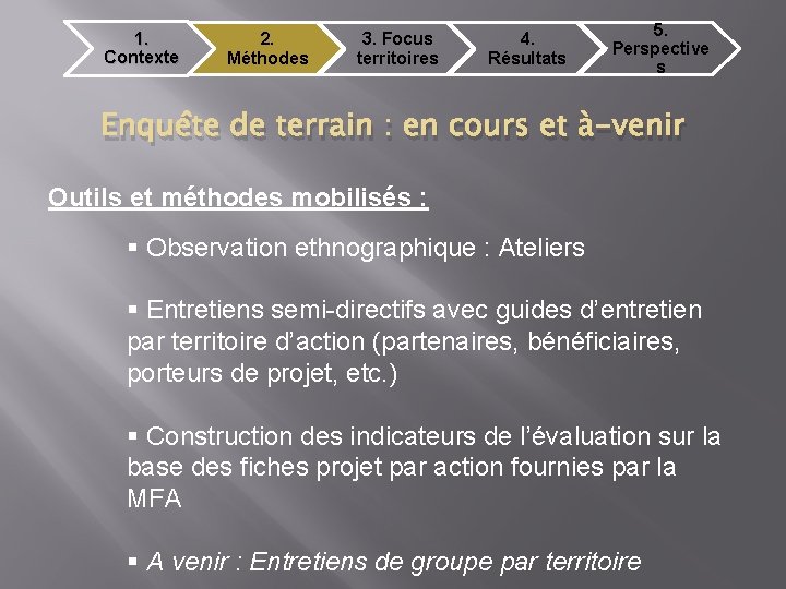 1. Contexte 2. Méthodes 3. Focus territoires 4. Résultats 5. Perspective s Enquête de