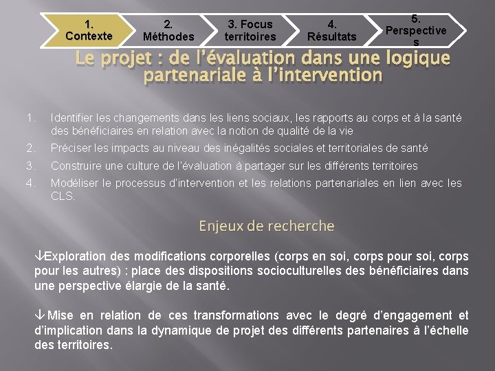 1. Contexte 2. Méthodes 3. Focus territoires 4. Résultats 5. Perspective s Le projet