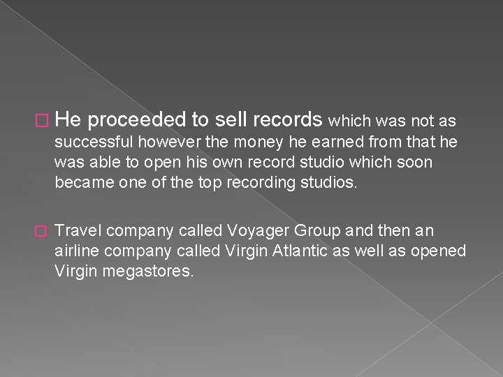 � He proceeded to sell records which was not as successful however the money
