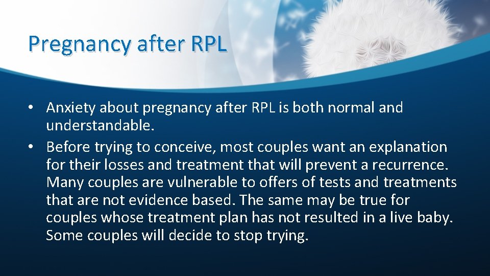Pregnancy after RPL • Anxiety about pregnancy after RPL is both normal and understandable.