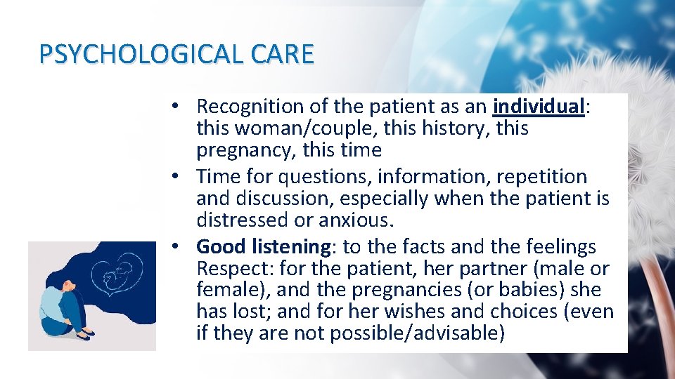 PSYCHOLOGICAL CARE • Recognition of the patient as an individual: this woman/couple, this history,