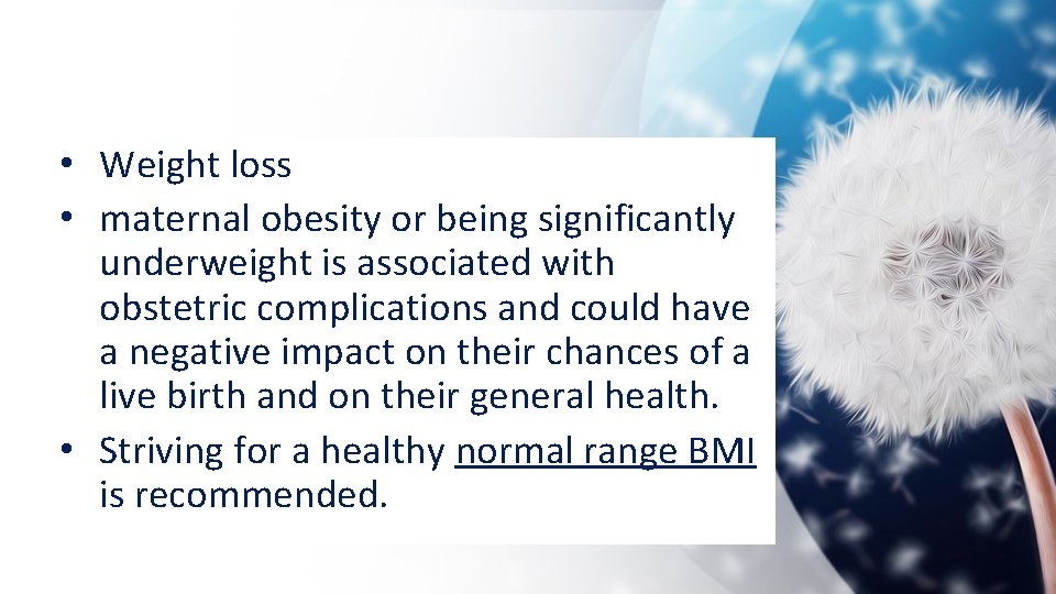  • Weight loss • maternal obesity or being significantly underweight is associated with