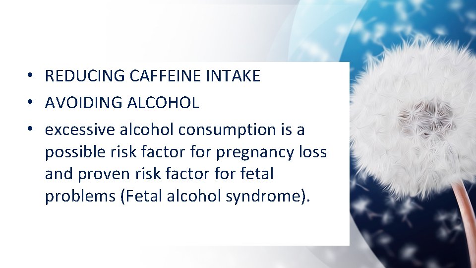  • REDUCING CAFFEINE INTAKE • AVOIDING ALCOHOL • excessive alcohol consumption is a
