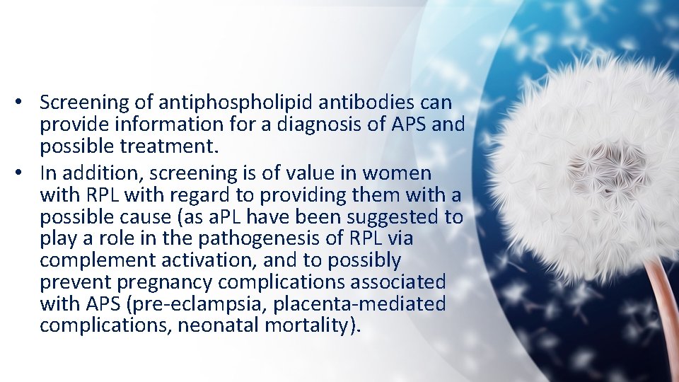  • Screening of antiphospholipid antibodies can provide information for a diagnosis of APS