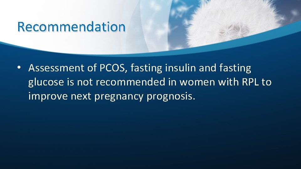 Recommendation • Assessment of PCOS, fasting insulin and fasting glucose is not recommended in