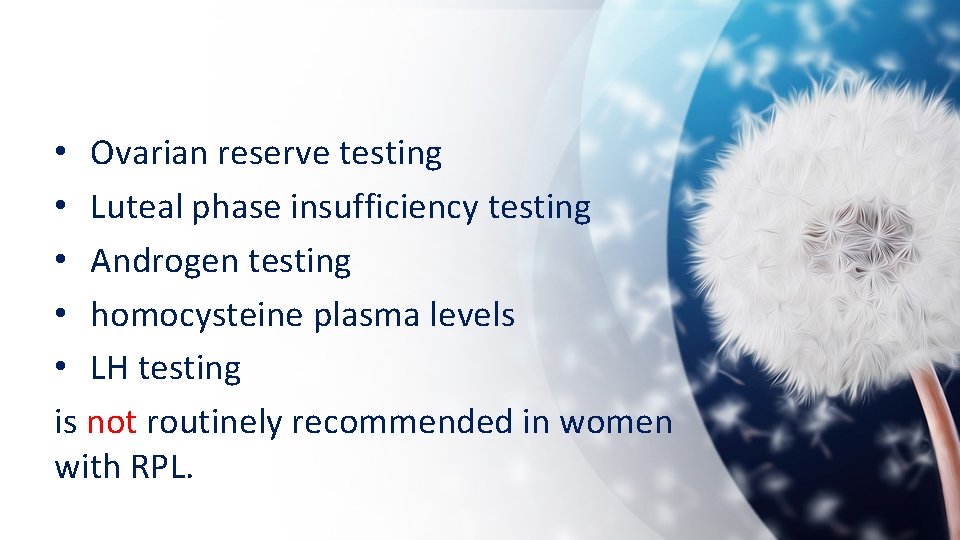  • Ovarian reserve testing • Luteal phase insufficiency testing • Androgen testing •