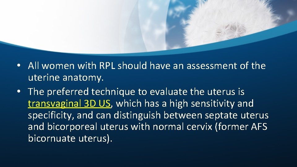  • All women with RPL should have an assessment of the uterine anatomy.