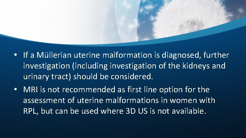  • If a Müllerian uterine malformation is diagnosed, further investigation (including investigation of