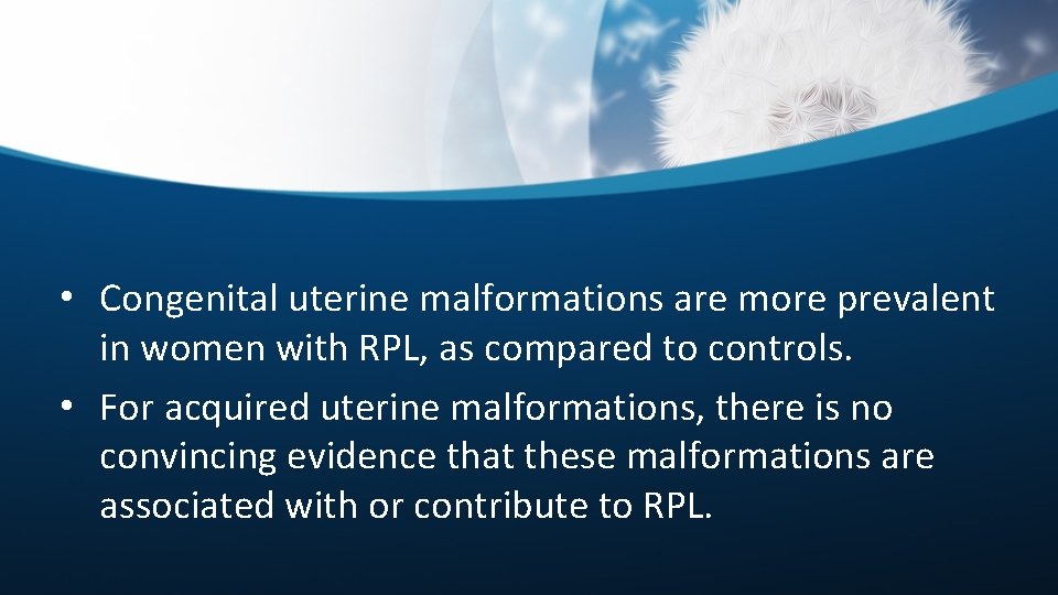  • Congenital uterine malformations are more prevalent in women with RPL, as compared