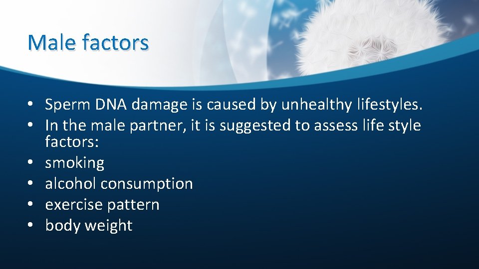 Male factors • Sperm DNA damage is caused by unhealthy lifestyles. • In the
