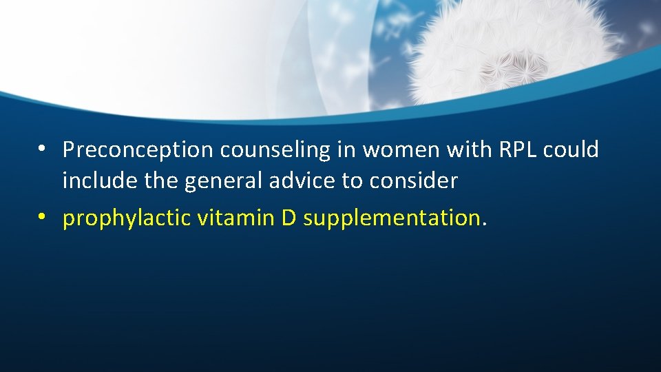  • Preconception counseling in women with RPL could include the general advice to