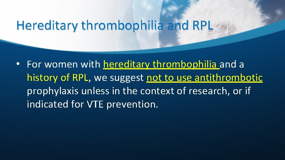 Hereditary thrombophilia and RPL • For women with hereditary thrombophilia and a history of