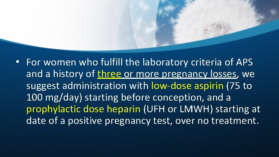  • For women who fulfill the laboratory criteria of APS and a history