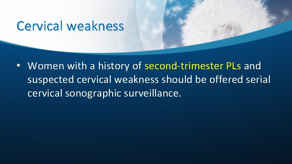 Cervical weakness • Women with a history of second-trimester PLs and suspected cervical weakness