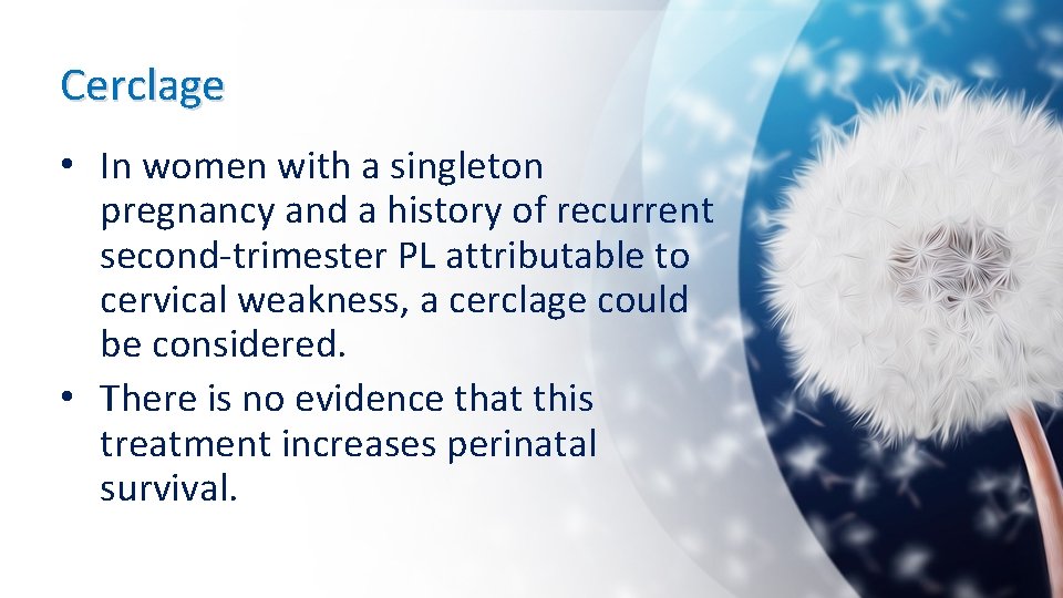 Cerclage • In women with a singleton pregnancy and a history of recurrent second-trimester