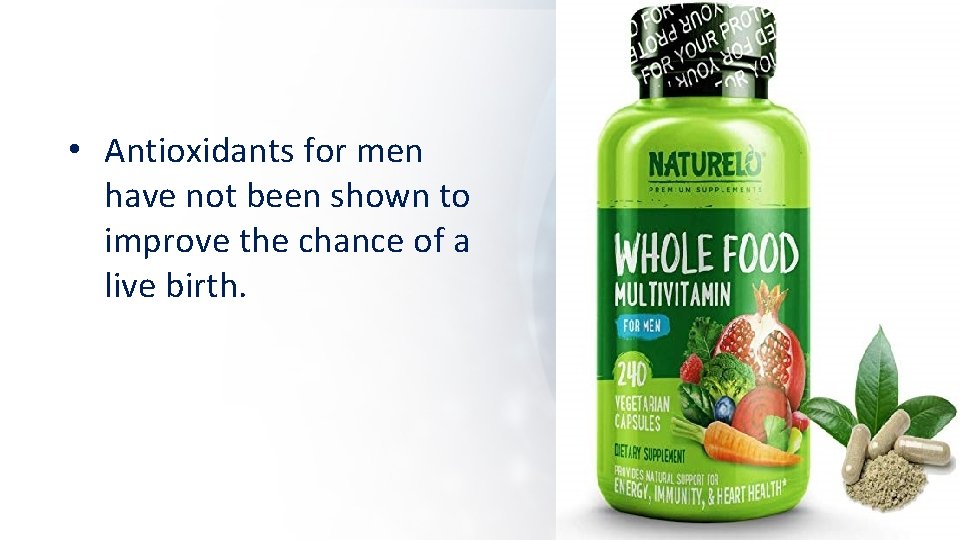  • Antioxidants for men have not been shown to improve the chance of