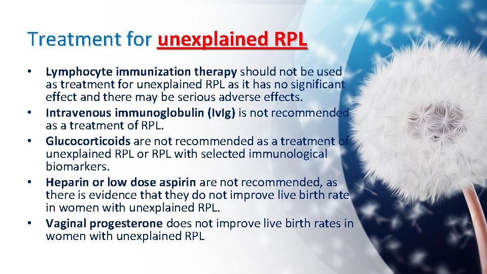 Treatment for unexplained RPL • • • Lymphocyte immunization therapy should not be used