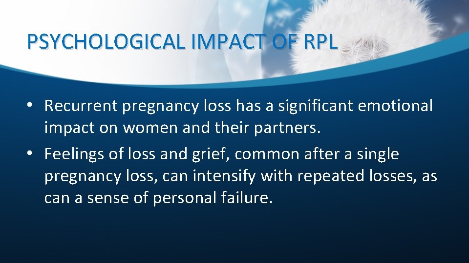 PSYCHOLOGICAL IMPACT OF RPL • Recurrent pregnancy loss has a significant emotional impact on