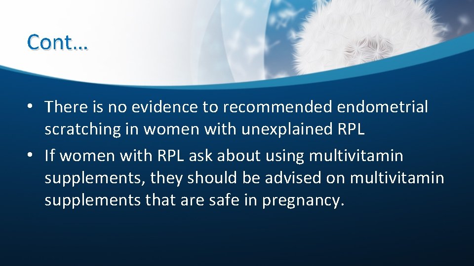Cont… • There is no evidence to recommended endometrial scratching in women with unexplained